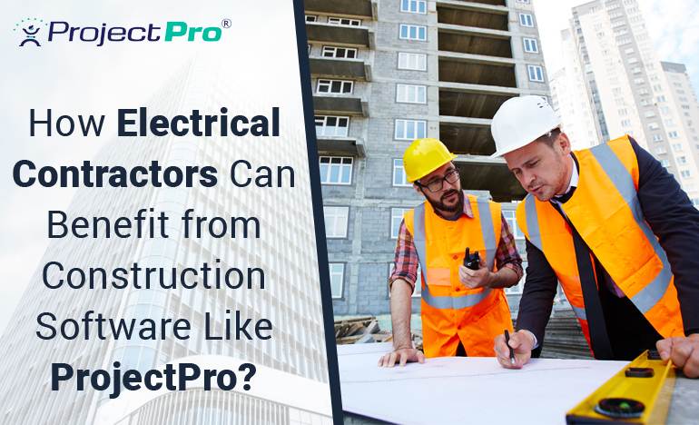 how-electrical-contractors-can-benefit-from-construction-software-like-projectpro