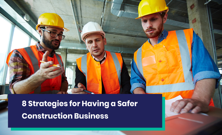 8 Strategies for Having a Safer Construction Business